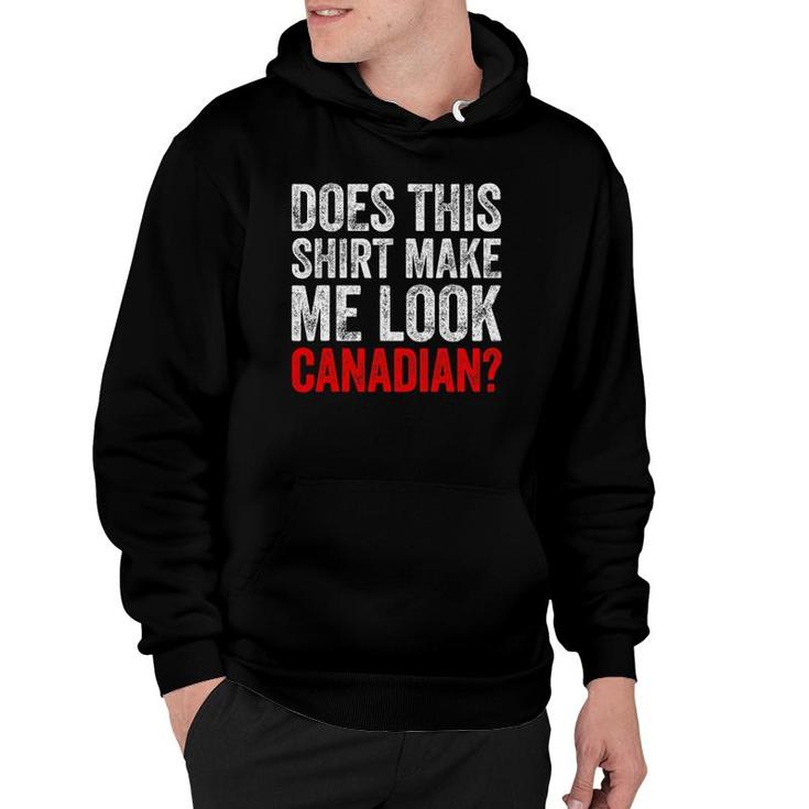 Does This  Make Me Look Canadian Funny Love Canada Tee Hoodie