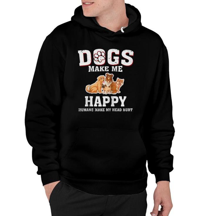 Dogs Make Me Happy Humans Make My Head Hurt Funny Gift T  Hoodie