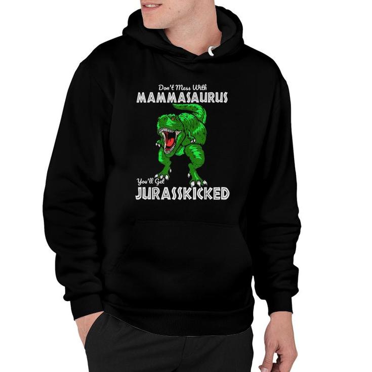 Don't Mess With Mammasaurus You'll Get Jurasskicked Gift Mom Hoodie