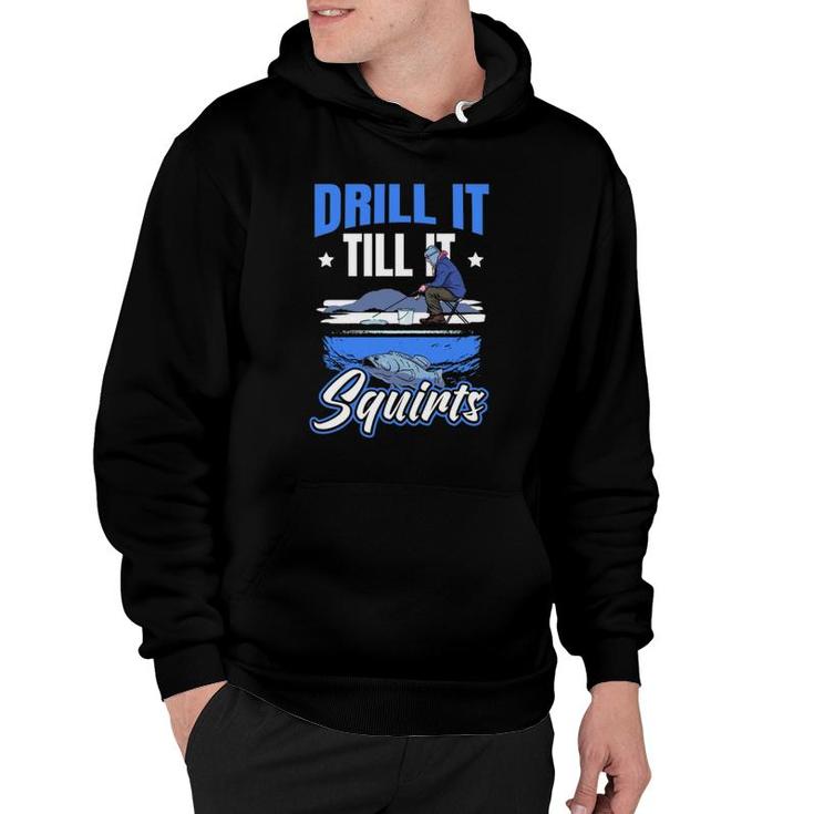 Drill It Till It Squirts Ice Fishing Hoodie