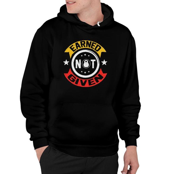Earned Not Given Motivational Gym Fitness Slogan Hoodie