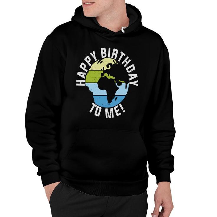 Earth Day 2022 Earth Happy Birthday To Me Hoodie