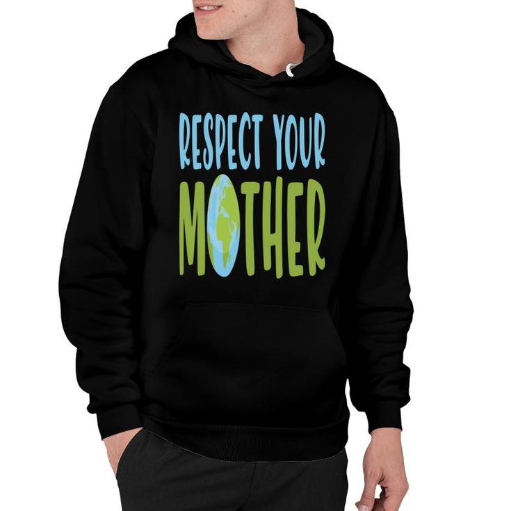 Earth Day 2022 Respect Your Mother Earth Hoodie