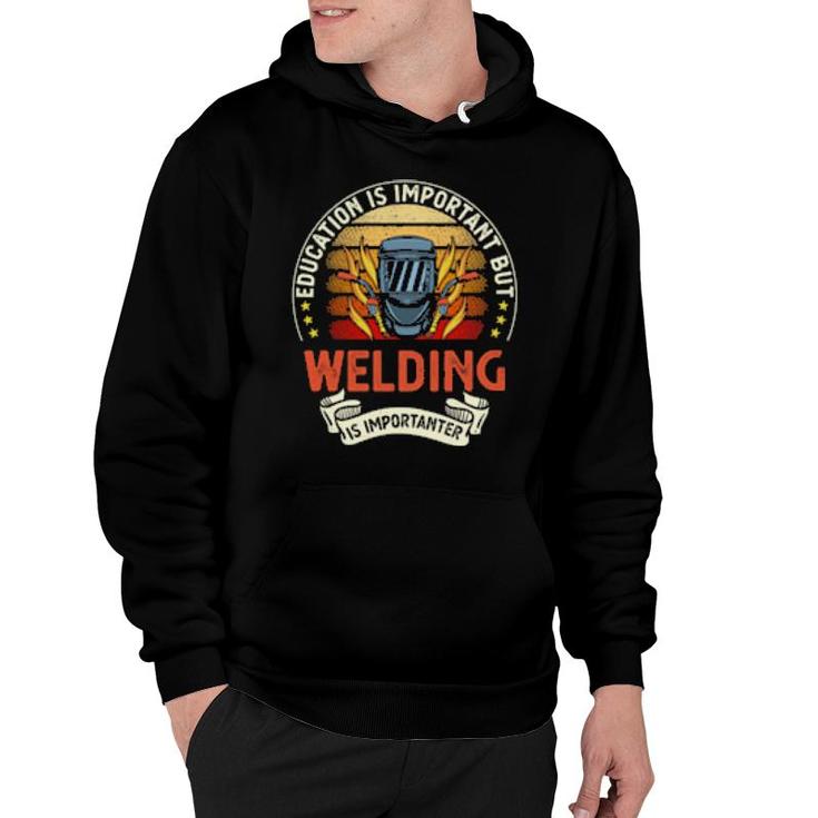 Education Is Important But Welding Is Importanter  Hoodie