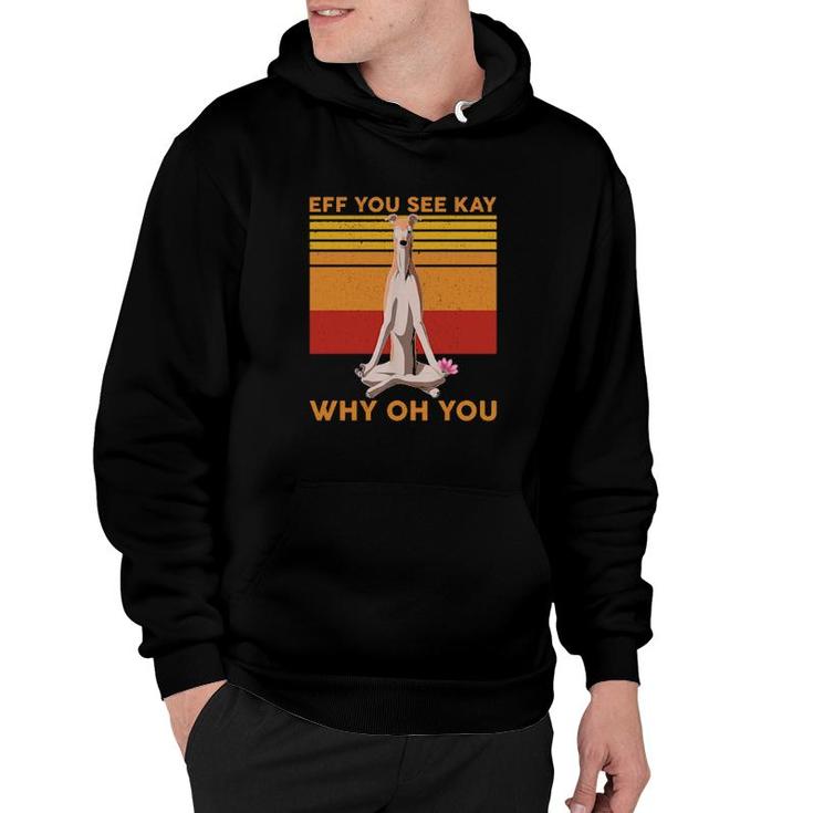 Eff You See Kay Why Oh You Funny Greyhound Dog Yoga Vintage Hoodie