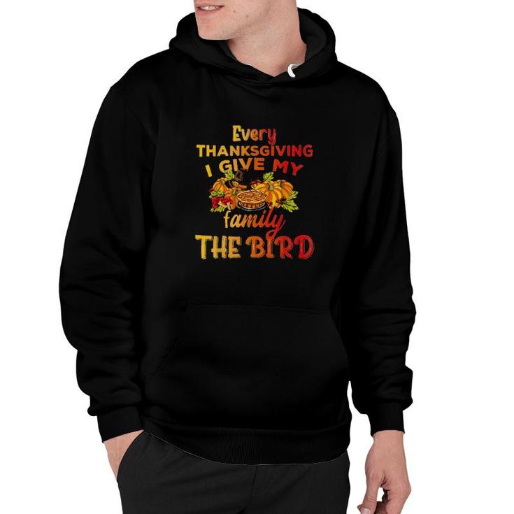 Every Thanksgiving I Give My Family The Bird Turkey Thanksgiving Hoodie