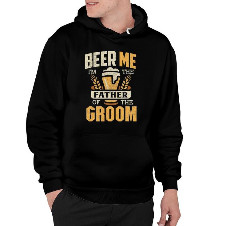Father Of The Groom  Beer Me Father Of The Groom Hoodie