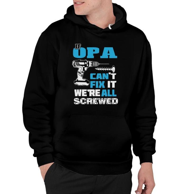 Father's Day If Opa Can't Fix It We're All Screwed Grandpa Hoodie