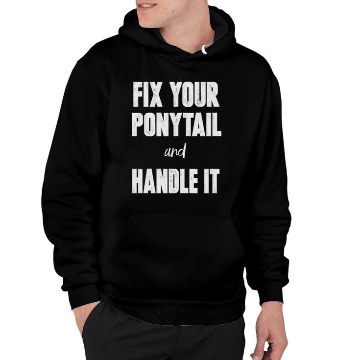 Fix Your Ponytail And Handle It Hoodie