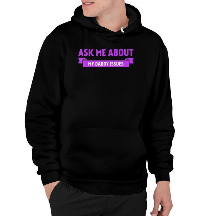 Funny Ask Me About My Daddy Issues Graphic Hoodie