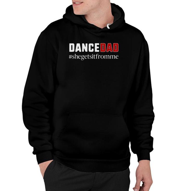Funny Dance Dad Gift She Gets It From Me Dance Dad  Hoodie