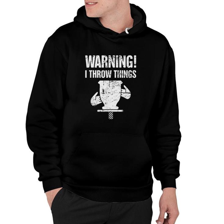 Funny Pottery Warning I Throw Things Hoodie