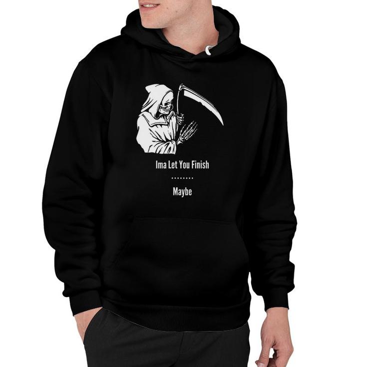 Funny Reaper Let You Finish Funny Hoodie