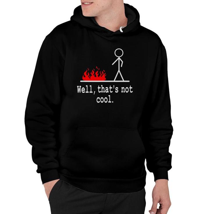 Funny Stick Figure Man Sarcastic Pun Well That's Not Cool Hoodie