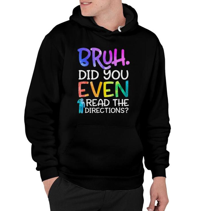 Funny Teacher Saying Bruh Did You Even Read The Directions Hoodie