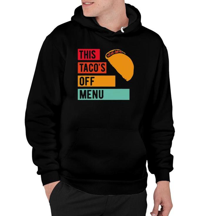 Funny This Taco's Off Menu Mexican Food Taco Hoodie