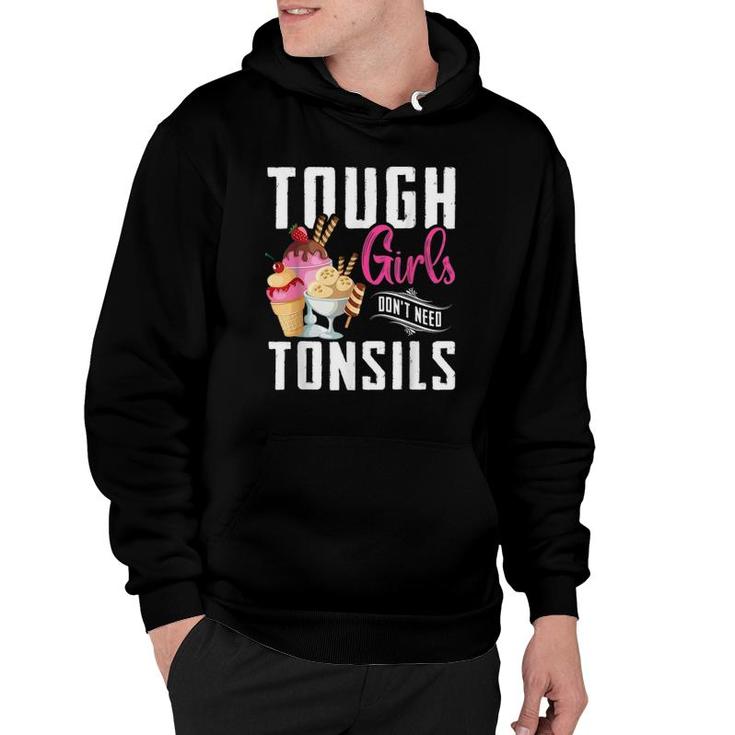 Funny Tough Girls Don't Need Tonsils Ice Cream Lover Hoodie
