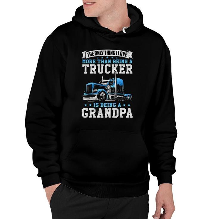 Funny Truck Driver Grandfather Love Being A Trucker Grandpa Hoodie