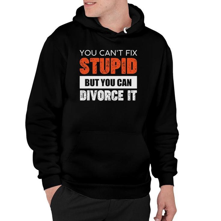 Funny You Can't Fix Stupid But You Can Divorce It Hoodie
