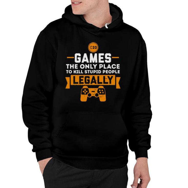 Games The Only Place To Kill Stupid People Legally Apparels  Hoodie