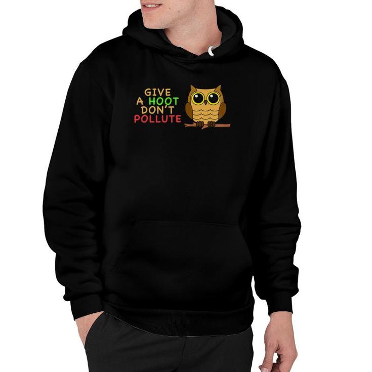 Give A Hoot Don't Pollute Earth Day Gifts , Go Green Hoodie