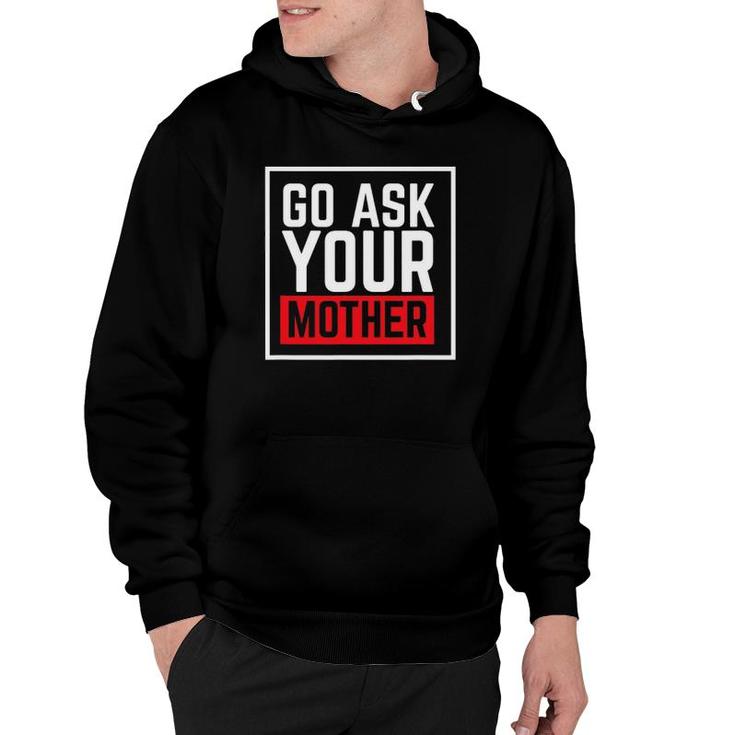 Go Ask Your Mother For Dads And Grandfathers Hoodie