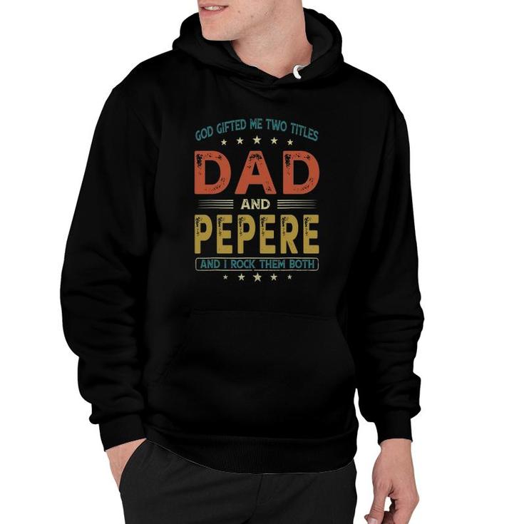 God Gifted Me Two Titles Dad And Pepere Funny Father's Day Hoodie