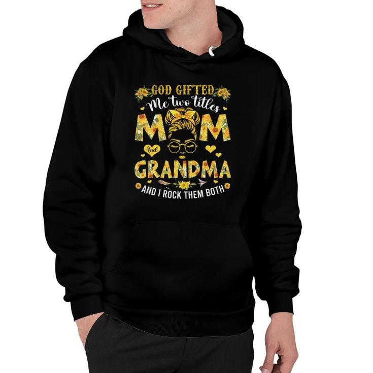 God Gifted Me Two Titles Mom And Grandma Happy Mother's Day Hoodie