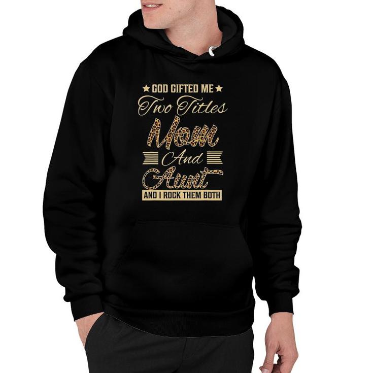 God Gifted Me Two Titles Mom Aunt Leopard Mother's Day Hoodie