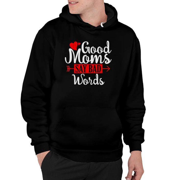 Good Moms Say Bad Words Funny Mom  Gift Hoodie