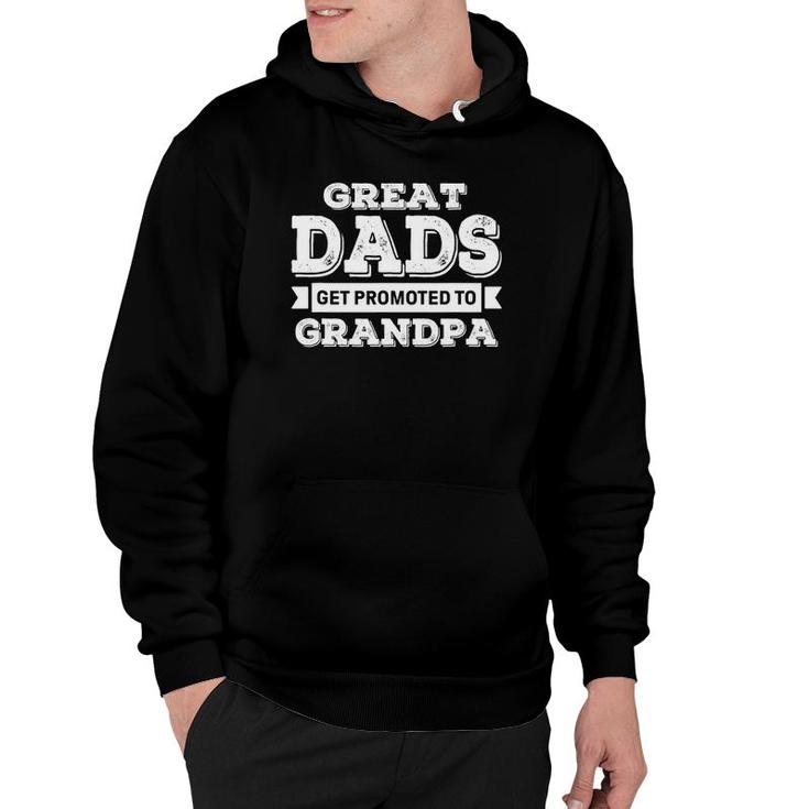 Great Dads Get Promoted To Grandpa Grandad Grandfather Hoodie