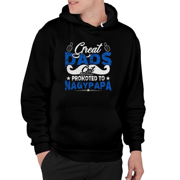 Great Dads Get Promoted To Nagypapa Hungarian Grandfather Father's Day Mustache Like Symbol Hoodie