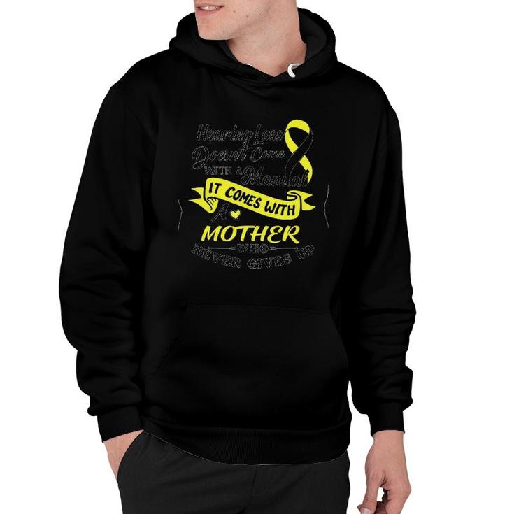 Hearing Loss Doesn't Come With A Manual It Comes With A Mother Who Never Gives Up Hoodie