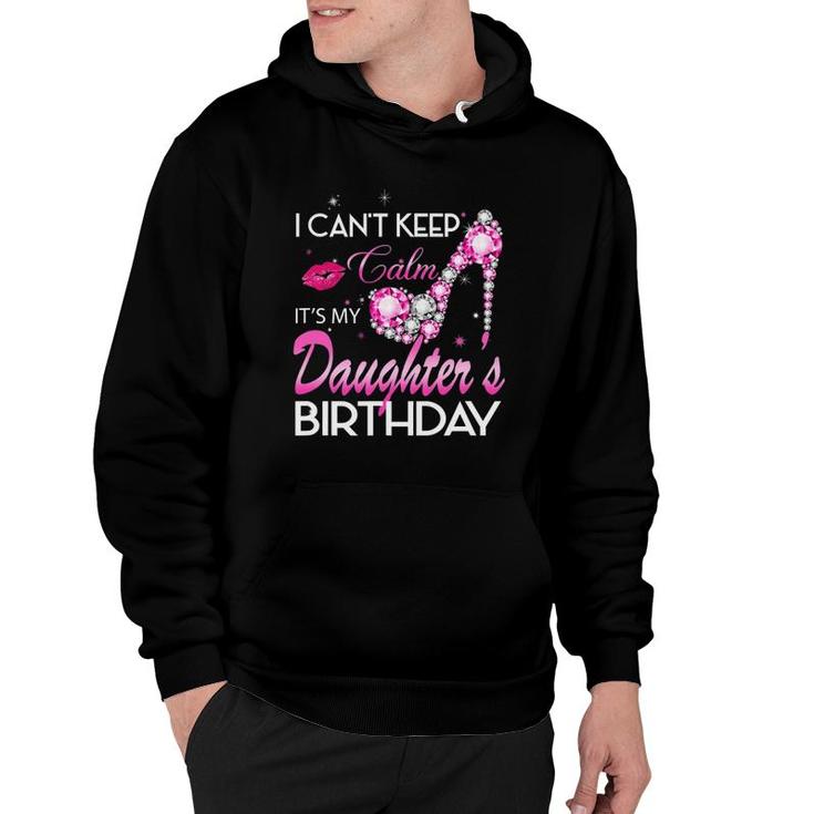 I Can't Keep Calm My Daughter's Birthday Girl For Dad Mom Hoodie
