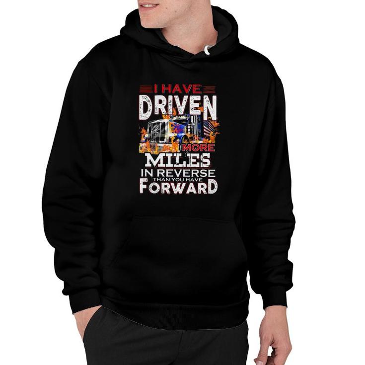 I Have Driven More Miles In Reverse Than You Have Forward Semi Trailer Truck Driver American Flag Hoodie