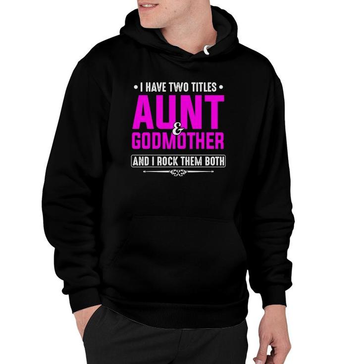 I Have Two Titles Aunt And Godmother Best Mother's Day Gift Hoodie