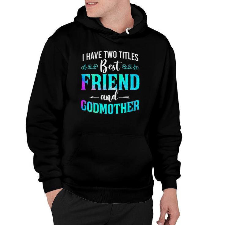 I Have Two Titles Best Friend And Godmother Watercolor Hoodie