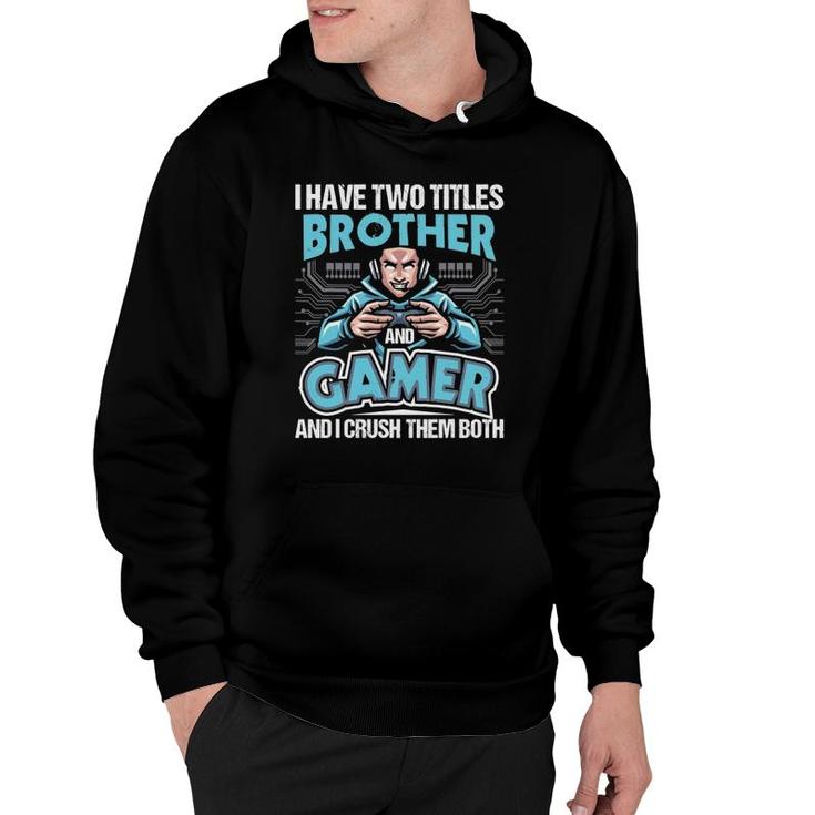 I Have Two Titles Brother And Gamer Gaming Video Game Hoodie