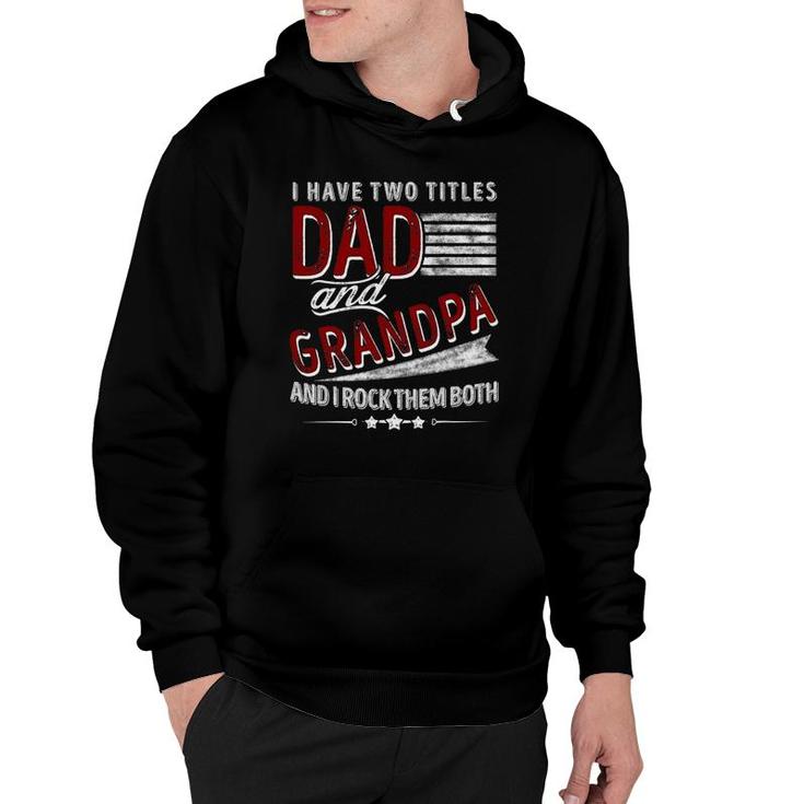 I Have Two Titles Dad And Grandpa Funny Father's Day Gifts Hoodie