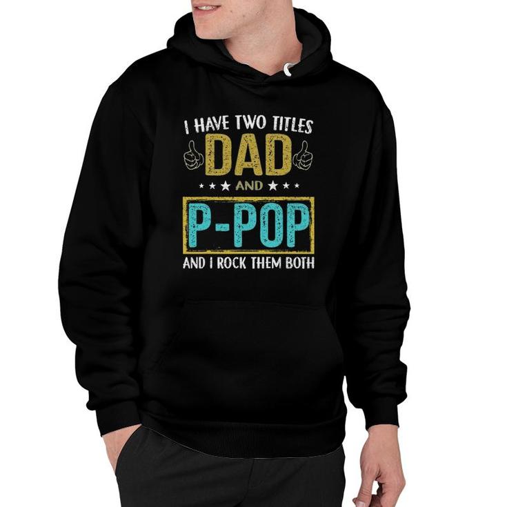 I Have Two Titles Dad And P Pop Gifts For Father Hoodie