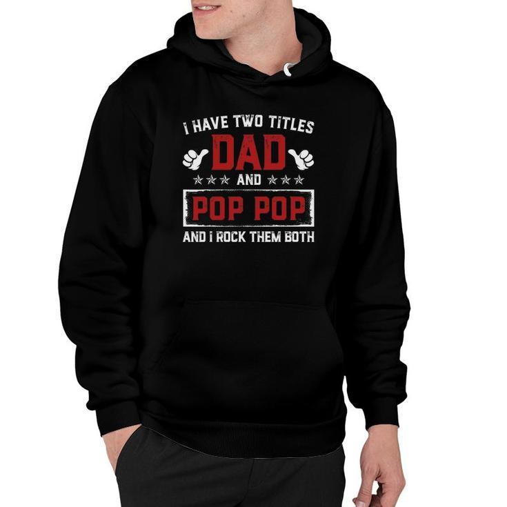 I Have Two Titles Dad And Pop Pop I Rock Them Both Gift Hoodie