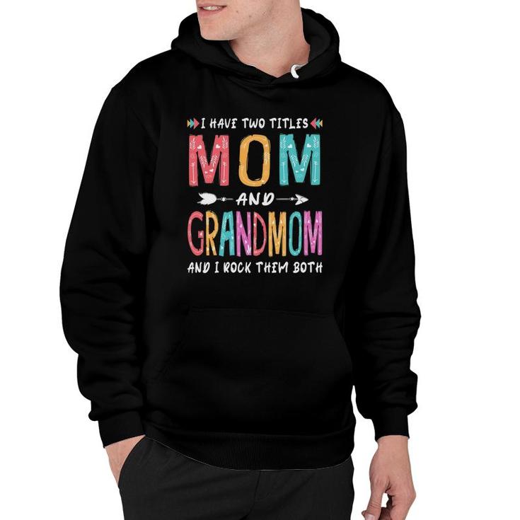 I Have Two Titles Mom And Grandmom Mother's Day Gift Hoodie