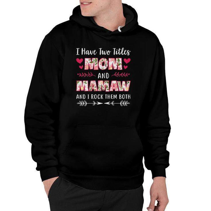 I Have Two Titles Mom And Mamaw Funny Mothers Day Gift Hoodie