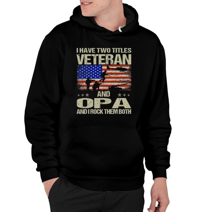I Have Two Titles Veteran And Opa And I Rock Them Both Hoodie