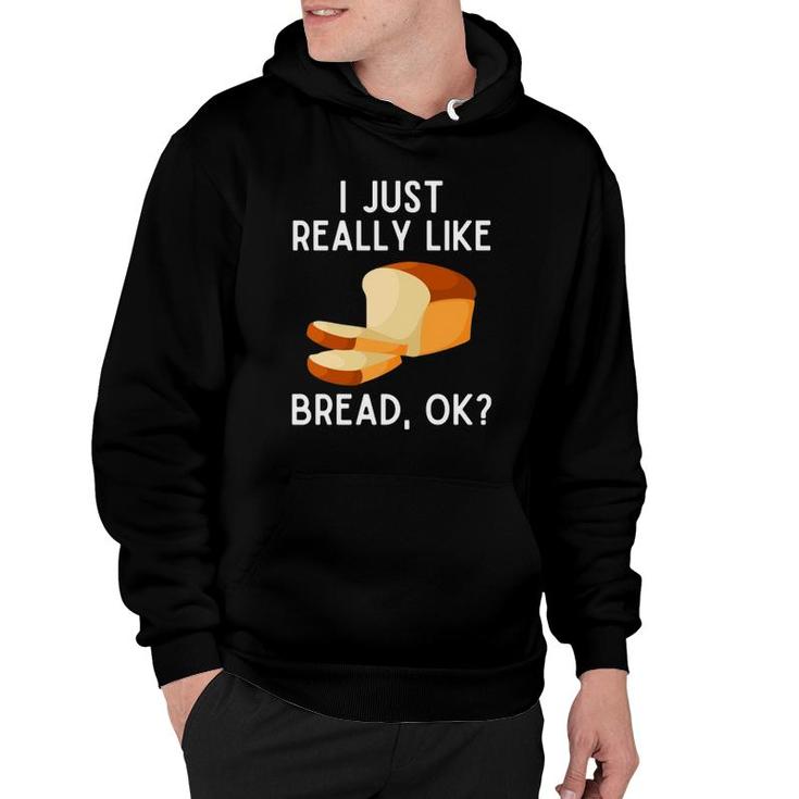 I Just Really Like Bread Ok Funny Bread Lover Pullover Hoodie