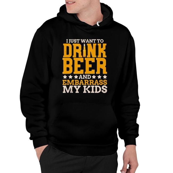 I Just Want To Drink Beer And Embarrass My Kids Dad Joke Hoodie