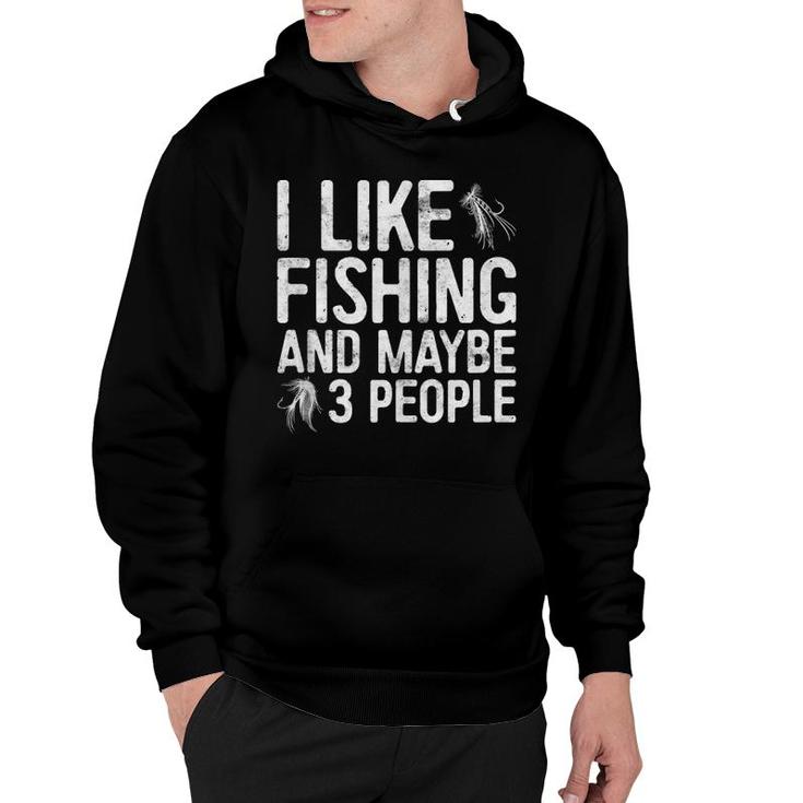 I Like Fishing And Maybe 3 People Hoodie