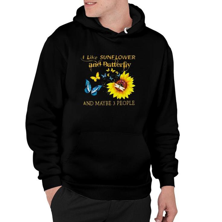 I Like Sunflower And Butterfly And Maybe 3 People Hoodie