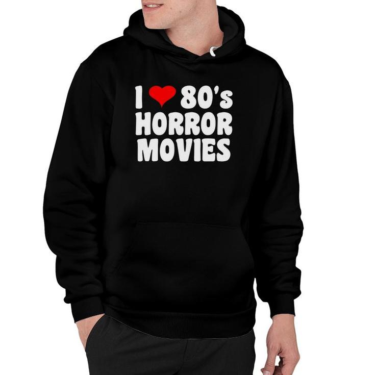I Love 80'S Horror Movies Hoodie