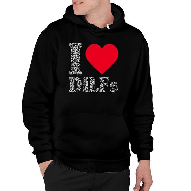 I Love Dilfs  I Heart Dilfs Father’S Day Dad Humor Gift Hoodie
